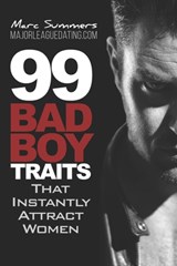 99 Bad Boy Traits: that Instantly Attract Women - Marc Summers - 9781520508634