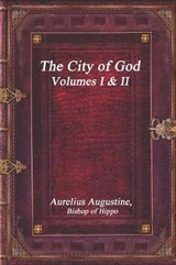 The City of God, Volumes I & II - Aurelius Augustine - 9781520525686