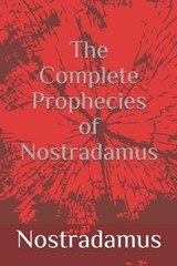 The Complete Prophecies of Nostradamus - Nostradamus - 9781520585970