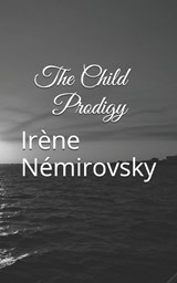 The Child Prodigy - Irène Némirovsky - 9781520631882