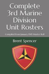 Complete 3rd Marine Division Unit Rosters - Brent Spencer - 9781520692821