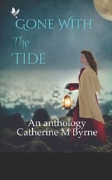 GONE WITH THE TIDE and other stories - Catherine M Byrne - 9781521242131