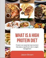 What is A High Protein Diet? - Jason Brown - 9781521793640