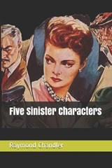Five Sinister Characters - Raymond Chandler - 9781522086376