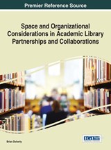 Space and Organizational Considerations in Academic Library Partnerships and Collaborations - DOHERTY,  Brian - 9781522503262