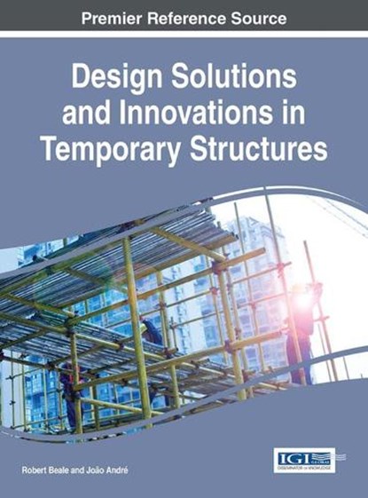 Design Solutions and Innovations in Temporary Structures, BEALE,  Robert ; André, João - Gebonden - 9781522521990