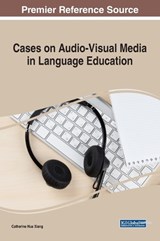 Cases on Audio-Visual Media in Language Education - XIANG,  Catherine Hua - 9781522527244