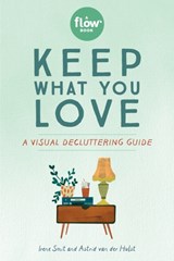 Keep What You Love - Astrid van der Hulst ; Editors of Flow magazine ; Irene Smit - 9781523509430