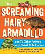 The Screaming Hairy Armadillo and 76 Other Animals with Weird, Wild Names - Matthew Murrie ; Steve Murrie - 9781523510900