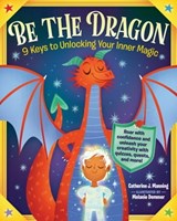 Be the Dragon: 9 Keys to Unlocking Your Inner Magic - Catherine J. Manning - 9781523515554