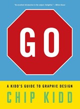 Go: A Kidd’s Guide to Graphic Design - Chip Kidd - 9781523515653