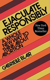 Ejaculate Responsibly - Gabrielle Stanley Blair - 9781523523269