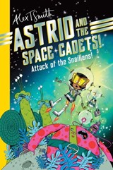Astrid and the Space Cadets: Attack of the Snaliens: Attack of the Snaliens - Alex T. Smith - 9781524127770