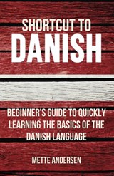 Shortcut to Danish: Beginner's Guide to Quickly Learning the Basics of the Danish Language - Mette Andersen - 9781524230852