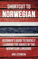 Shortcut to Norwegian: Beginner's Guide to Quickly Learning the Basics of the Norwegian Language - Inge Stenberg - 9781524240233