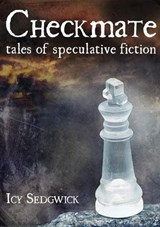 Checkmate: Tales of Speculative Fiction - Icy Sedgwick - 9781524250768