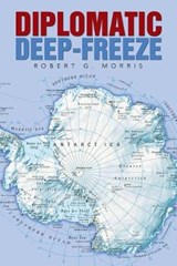 Diplomatic Deep-freeze - MORRIS,  Robert G. - 9781524505929
