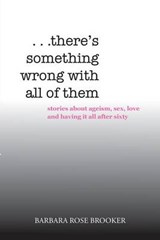 . . . There's Something Wrong with All of Them - Barbara Rose Brooker - 9781524528027