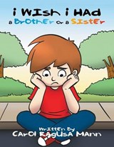 I Wish I Had a Brother or a Sister - Carol Ragusa Mann - 9781524529161