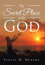 My Secret Place with God - Yvette M Murphy - 9781524535070