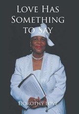 Love Has Something to Say - LOVE,  Dorothy - 9781524576721