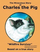 The Miraculous Story of Charles the Pig - Rob and Amy Holmes - 9781524585921