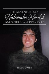 The Adventures of Halcombe Norilsk and Other Gripping Tales