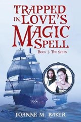 Trapped in Love's Magic Spell - Joanne M Baker - 9781524686321
