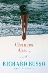 Chances Are . . . - RUSSO,  Richard - 9781524711726