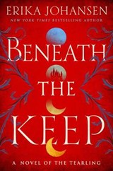 Beneath the Keep: A Novel of the Tearling - JOHANSEN,  Erika - 9781524742720