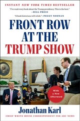 Front Row at the Trump Show - Jonathan Karl - 9781524745646