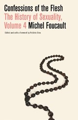 Confessions of the Flesh: The History of Sexuality, Volume 4 - Michel Foucault&, Frederic Gros (foreword)& Translated by Robert Hurley - 9781524748036