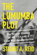 The Lumumba Plot - Stuart A. Reid - 9781524748814