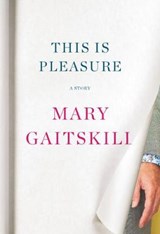 This Is Pleasure - GAITSKILL,  Mary - 9781524749132