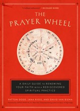 The Prayer Wheel - Patton Dodd ; Jana Riess ; David Van Biema - 9781524760328