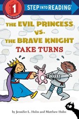 Evil Princess vs. the Brave Knight: Take Turns - Jennifer L. Holm - 9781524771379