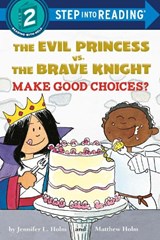 The Evil Princess vs. the Brave Knight: Make Good Choices? - Jennifer L. Holm - 9781524771928