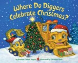 Where Do Diggers Celebrate Christmas? - Brianna Caplan Sayres - 9781524772178