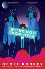 We're Not from Here - Geoff Rodkey - 9781524773069