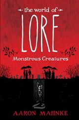 The World of Lore: Monstrous Creatures - Aaron Mahnke - 9781524797973