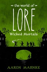 The World of Lore: Wicked Mortals - Aaron Mahnke - 9781524798000