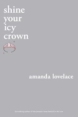 shine your icy crown - Amanda Lovelace ; ladybookmad - 9781524851941