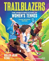 Trailblazers: The Unmatched Story of Women's Tennis, Young Readers Edition - Billie Jean King ; Jolie C. Matthews - 9781524883607