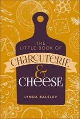 Little Book of Charcuterie and Cheese - Lynda Balslev - 9781524887414