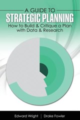 A Guide to Strategic Planning: How to Build and Critique a Plan with Data and Research - Drake Fowler ; Edward Wright - 9781524914073