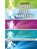 Corporate Sport Marketing: Strategies and Applications for a Changing World - Mark E Moore ; James E Zemanek ; John F Kros - 9781524926991