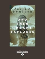 And Then the Sky Exploded - David A. Poulsen - 9781525262937