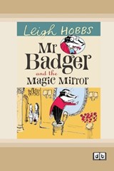 Mr Badger and the Magic Mirror - Leigh Hobbs - 9781525299599
