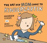 The Day My Mom Came to Kindergarten - Maureen Fergus - 9781525315657