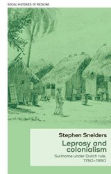 Leprosy and Colonialism - Stephen (Postdoctoral research fellow) Snelders - 9781526112996